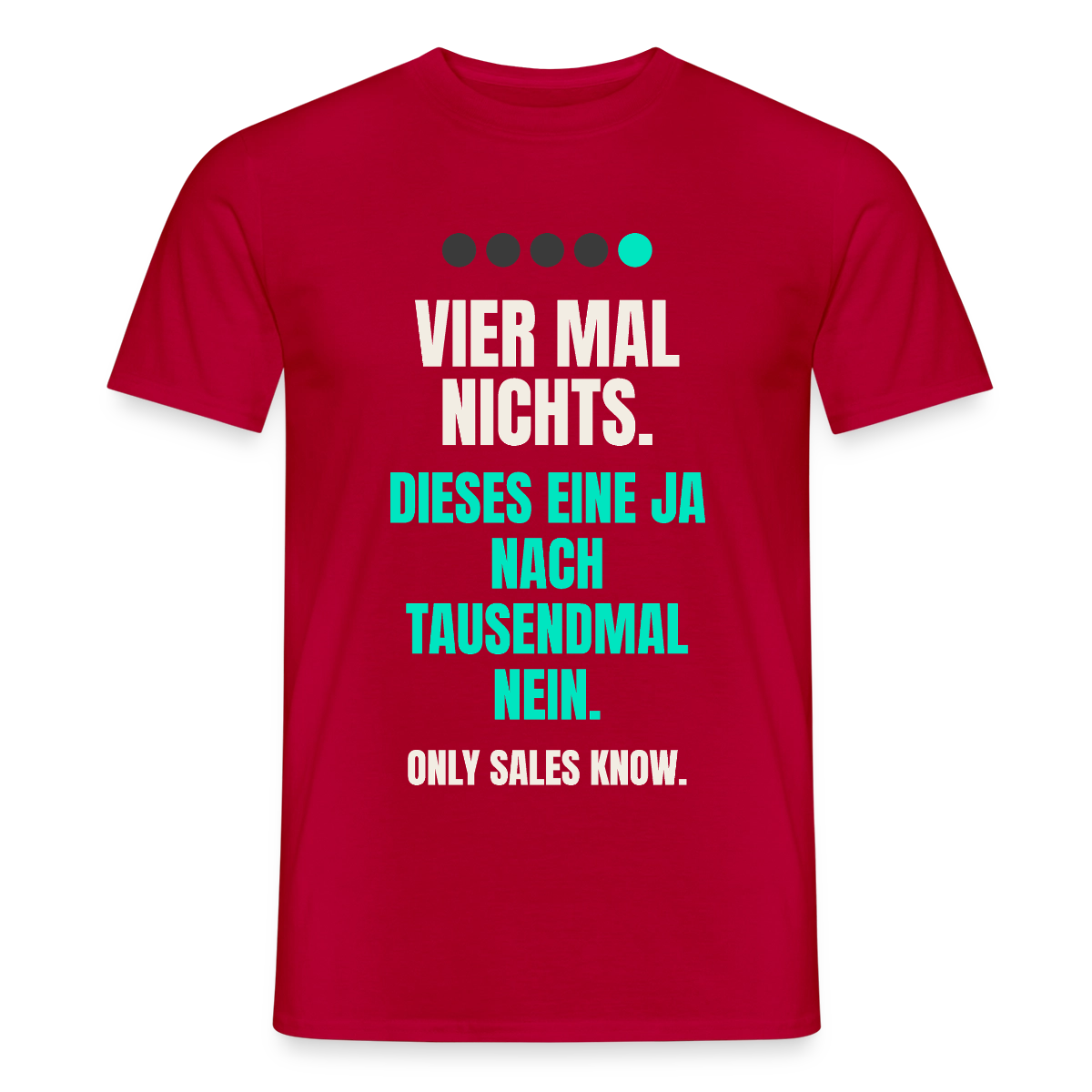 Vier Mal nichts. Dieses eine Ja nach tausendmal Nein. Motiv-T-Shirt für Männer, Farbe Rot