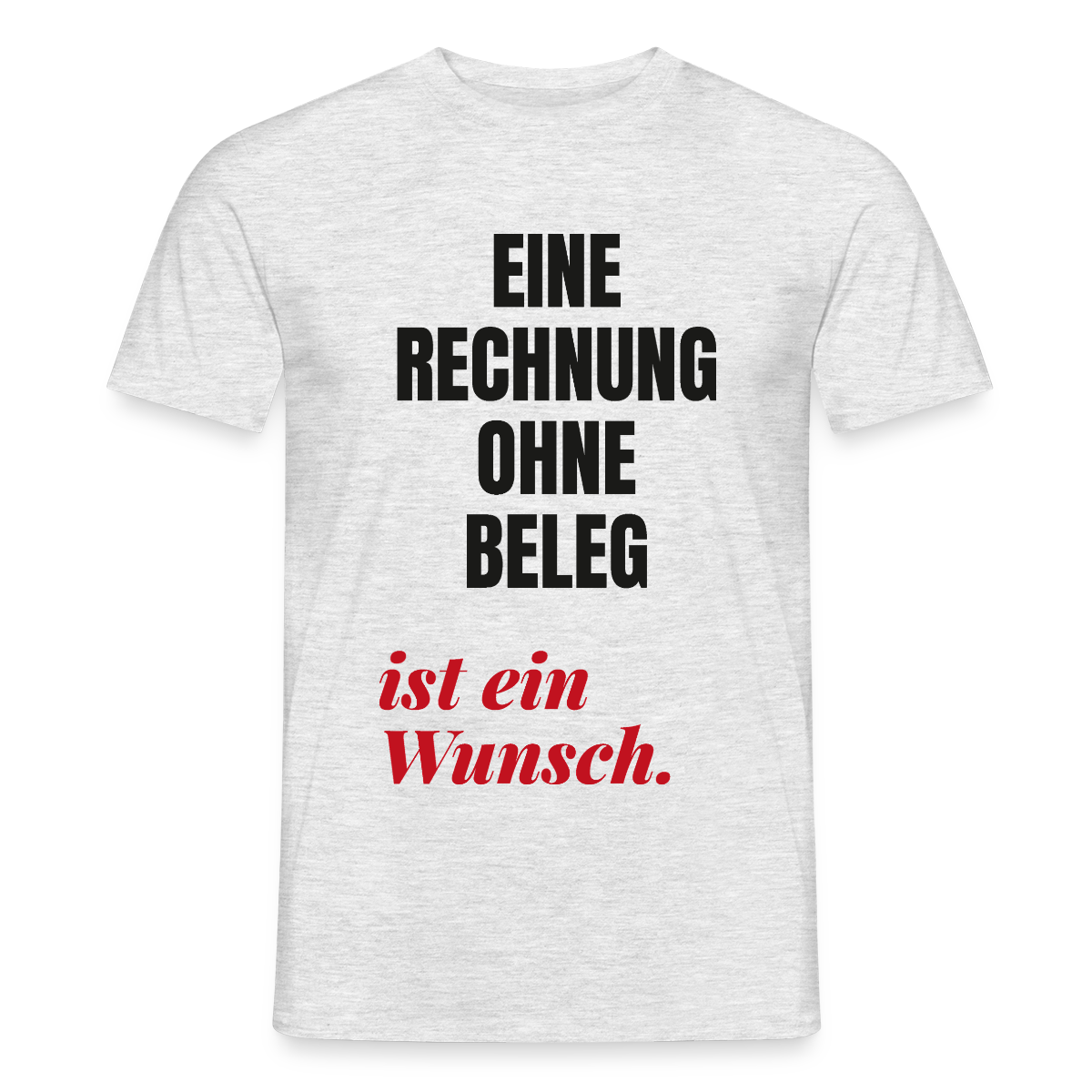 "Eine Rechnung ohne Beleg ist ein Wunsch." Motiv-T-Shirt für Männer, Farbe Grau meliert