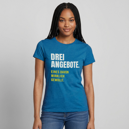 "Drei Angebote. Eines davon wirklich gewollt." Motiv-T-Shirt für Frauen, Farbe Antikblaues Saphir meliert