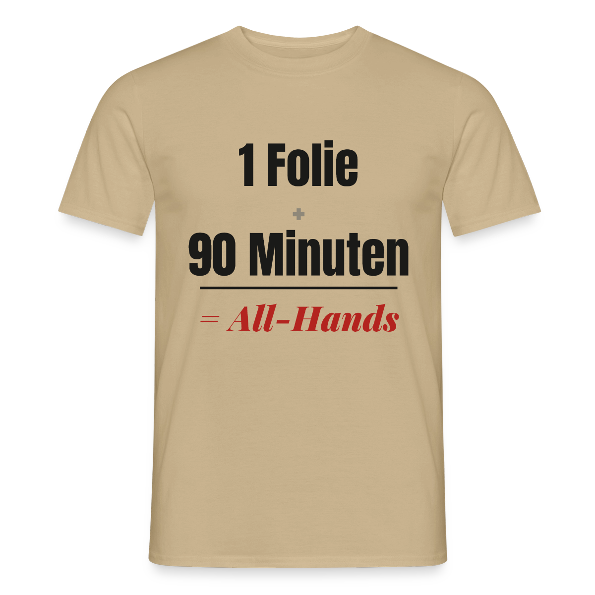 1 Folie + 90 Minuten = All-Hands Motiv-T-Shirt für Männer, Farbe Sandbeige