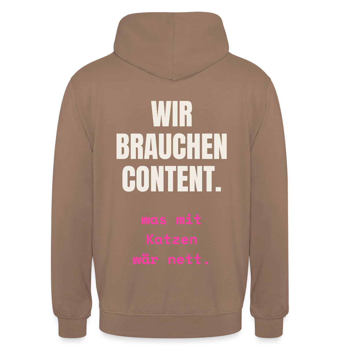 Wir brauchen Content. Was mit Katzen wär nett. Motiv-Hoodie unisex, Farbe Mokka