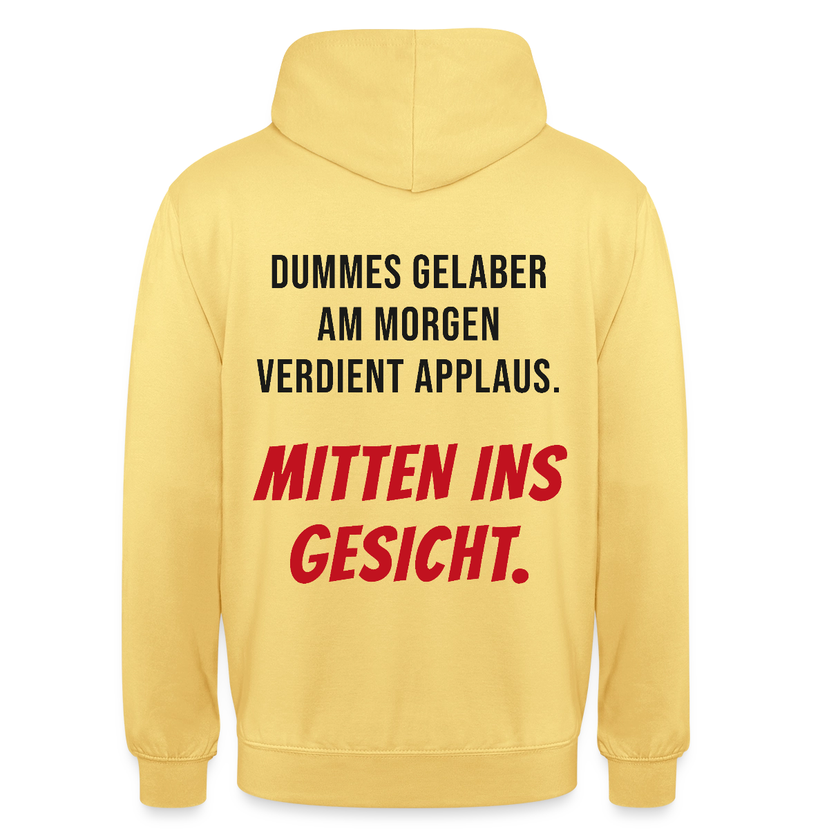 Dummes Gelaber am Morgen verdient Applaus. Mitten ins Gesicht. Motiv-Hoodie unisex, Farbe Zitronengelb