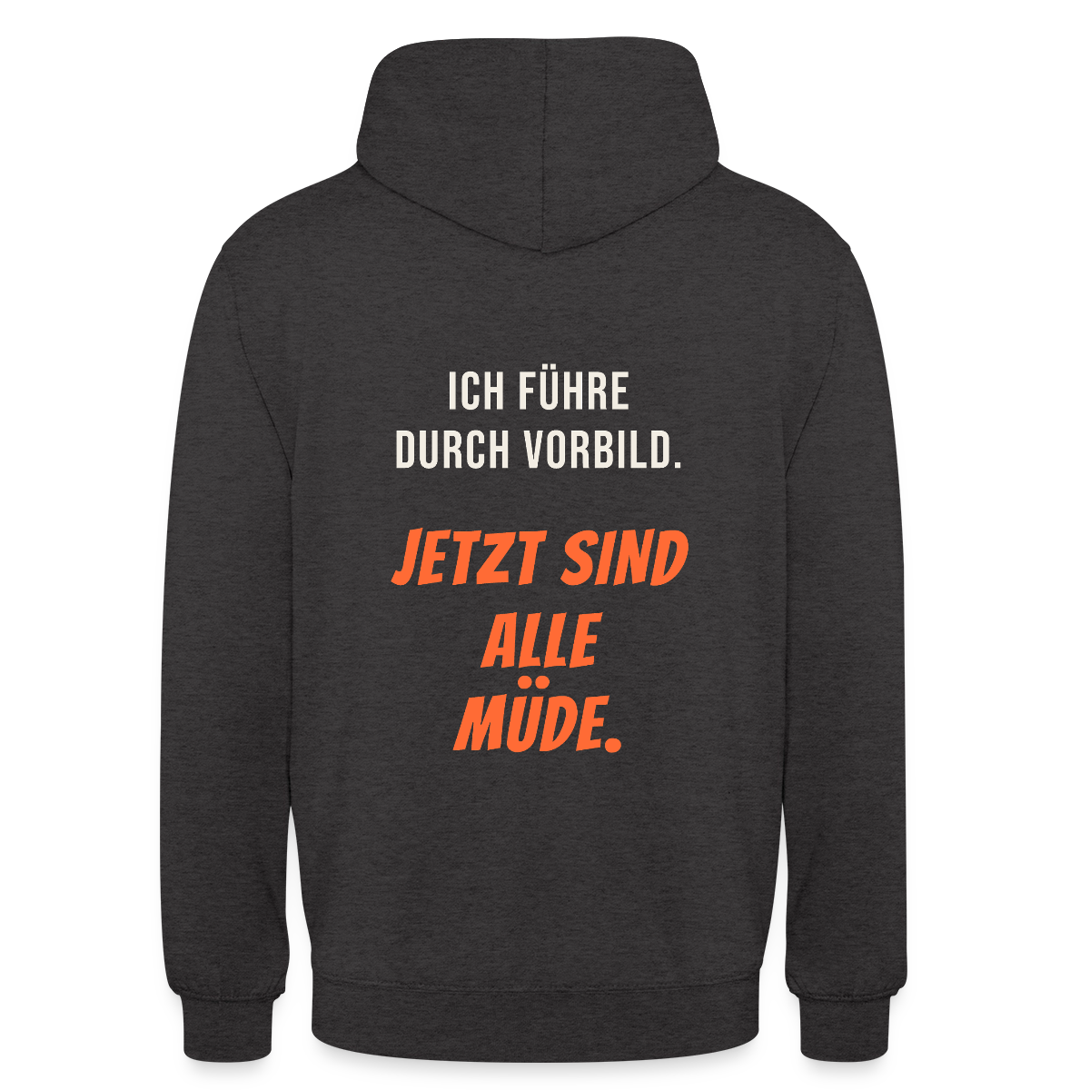 Ich führe durch Vorbild. Jetzt sind alle müde. Motiv-Hoodie unisex, Farbe Anthrazit