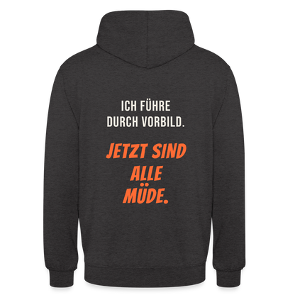 Ich führe durch Vorbild. Jetzt sind alle müde. Motiv-Hoodie unisex, Farbe Anthrazit