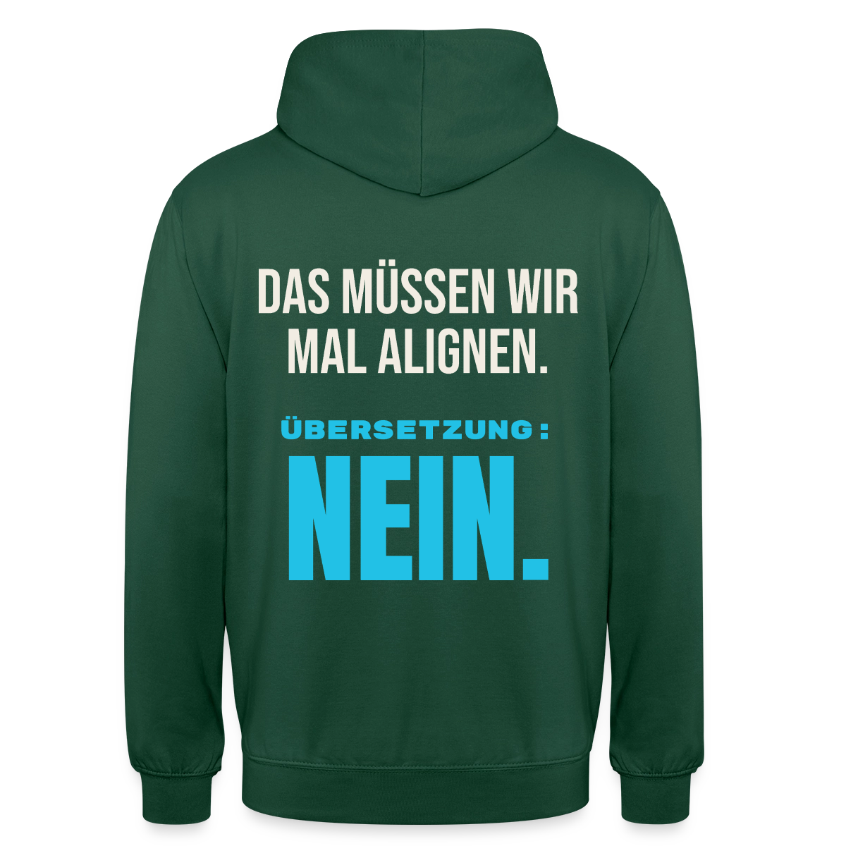 "Das müssen wir mal alignen. Übersetzung: nein." Motiv-Hoodie unisex, Farbe Flaschengrün