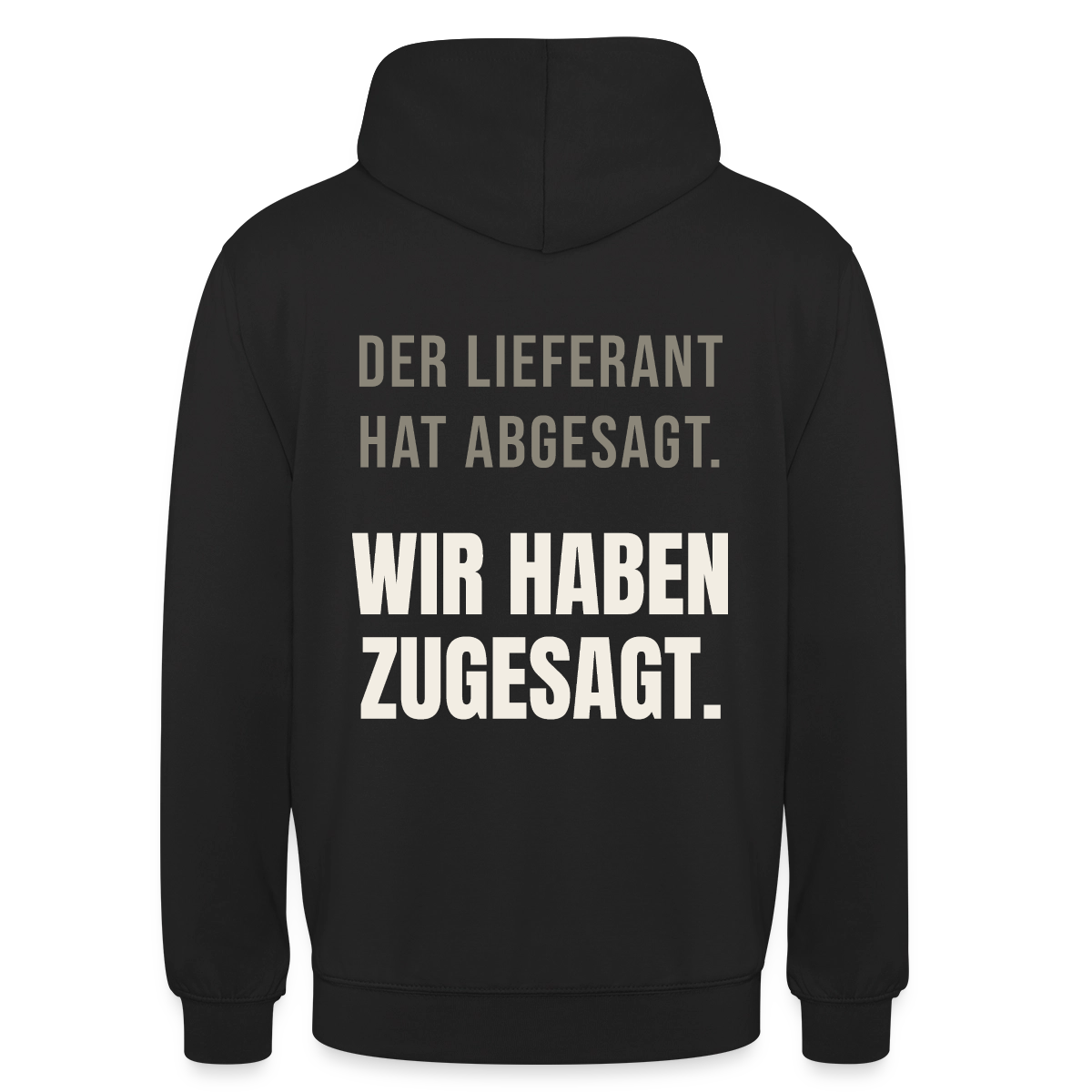 "Der Lieferant hat abgesagt. Wir haben zugesagt." Motiv-Hoodie unisex, Farbe Schwarz