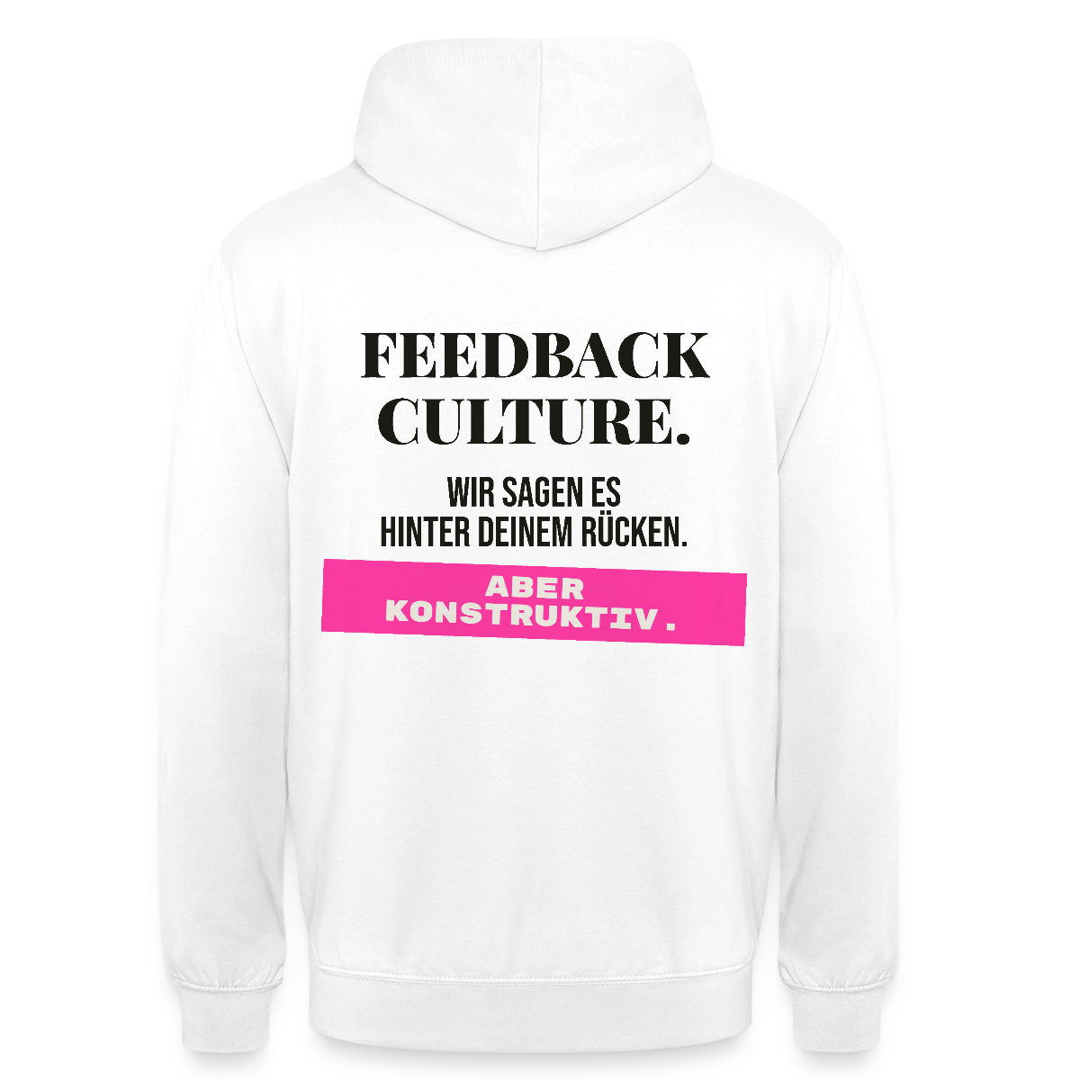 Feedback Culture. Wir sagen es hinter deinem Rücken. Aber konstruktiv. Motiv-Hoodie unisex, Farbe Weiß