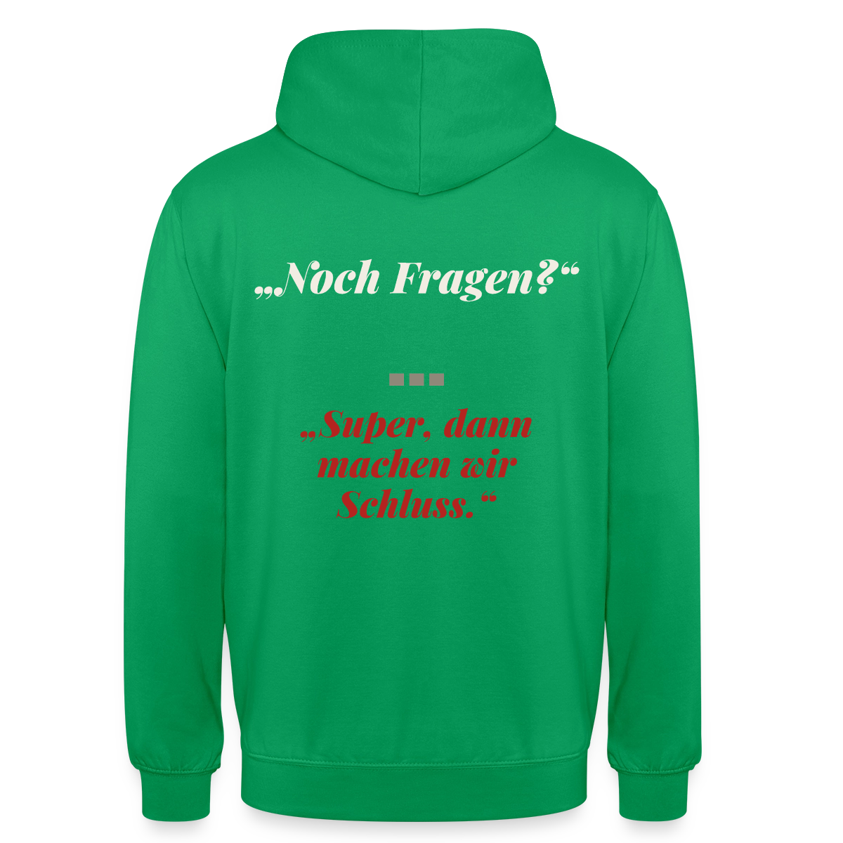 "Noch Fragen? Super, dann machen wir Schluss." Motiv-Hoodie unisex, Farbe Kelly Green