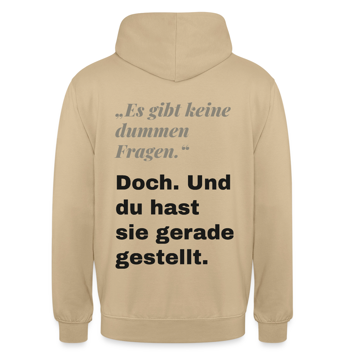 "Es gibt keine dummen Fragen. Doch. Und du hast sie gerade gestellt." Motiv-Hoodie unisex, Farbe Beige