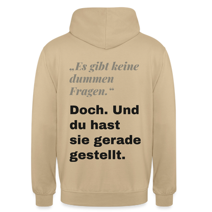 "Es gibt keine dummen Fragen. Doch. Und du hast sie gerade gestellt." Motiv-Hoodie unisex, Farbe Beige
