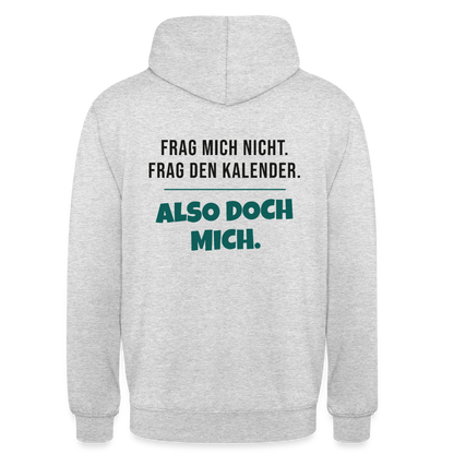 Frag mich nicht. Frag den Kalender. Also doch mich. Motiv-Hoodie unisex, Farbe Hellgrau meliert