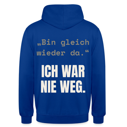 Ich war nie weg Motiv-Hoodie unisex, Farbe Royalblau