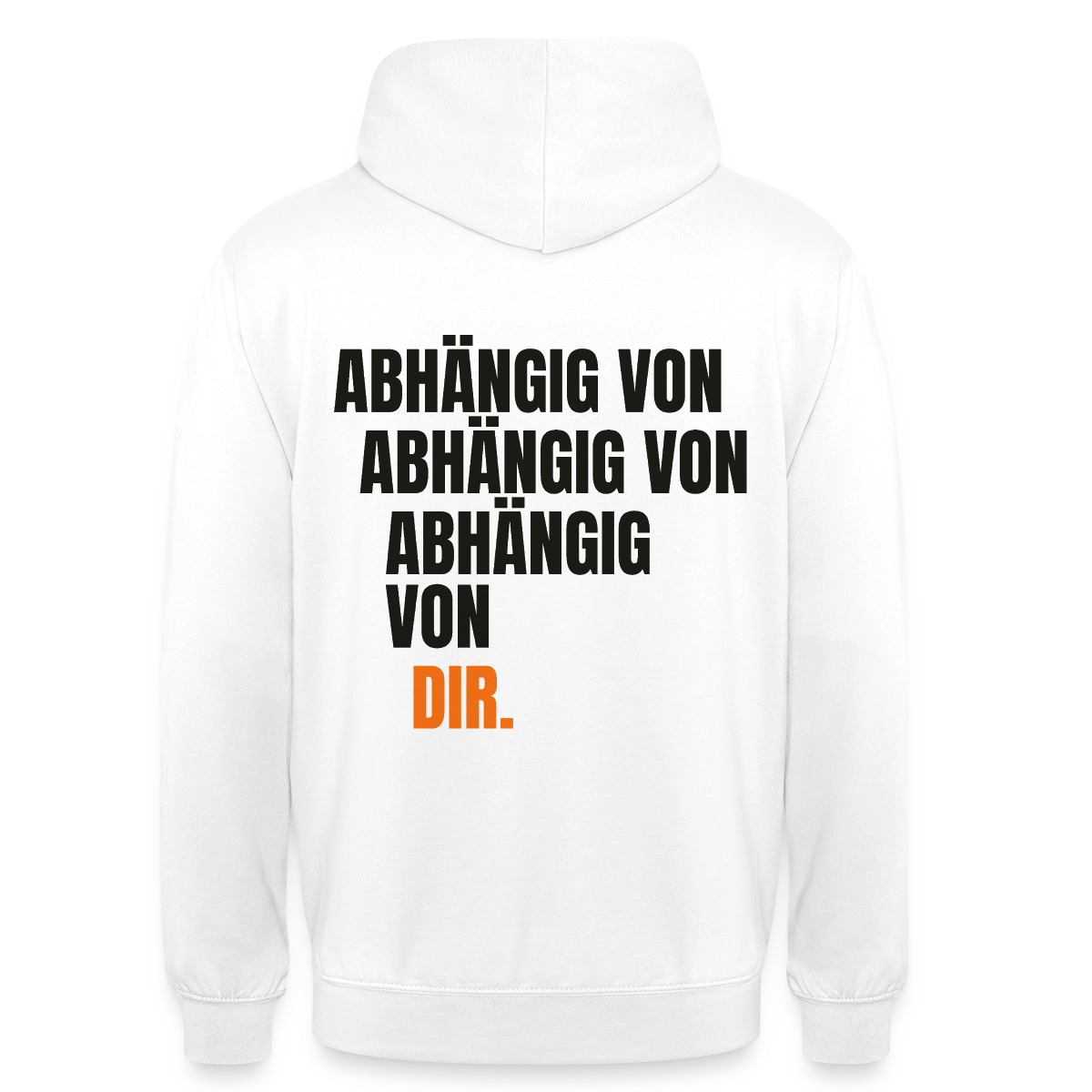 Abhängig von abhängig von abhängig von dir. Motiv-Hoodie unisex, Farbe Weiß