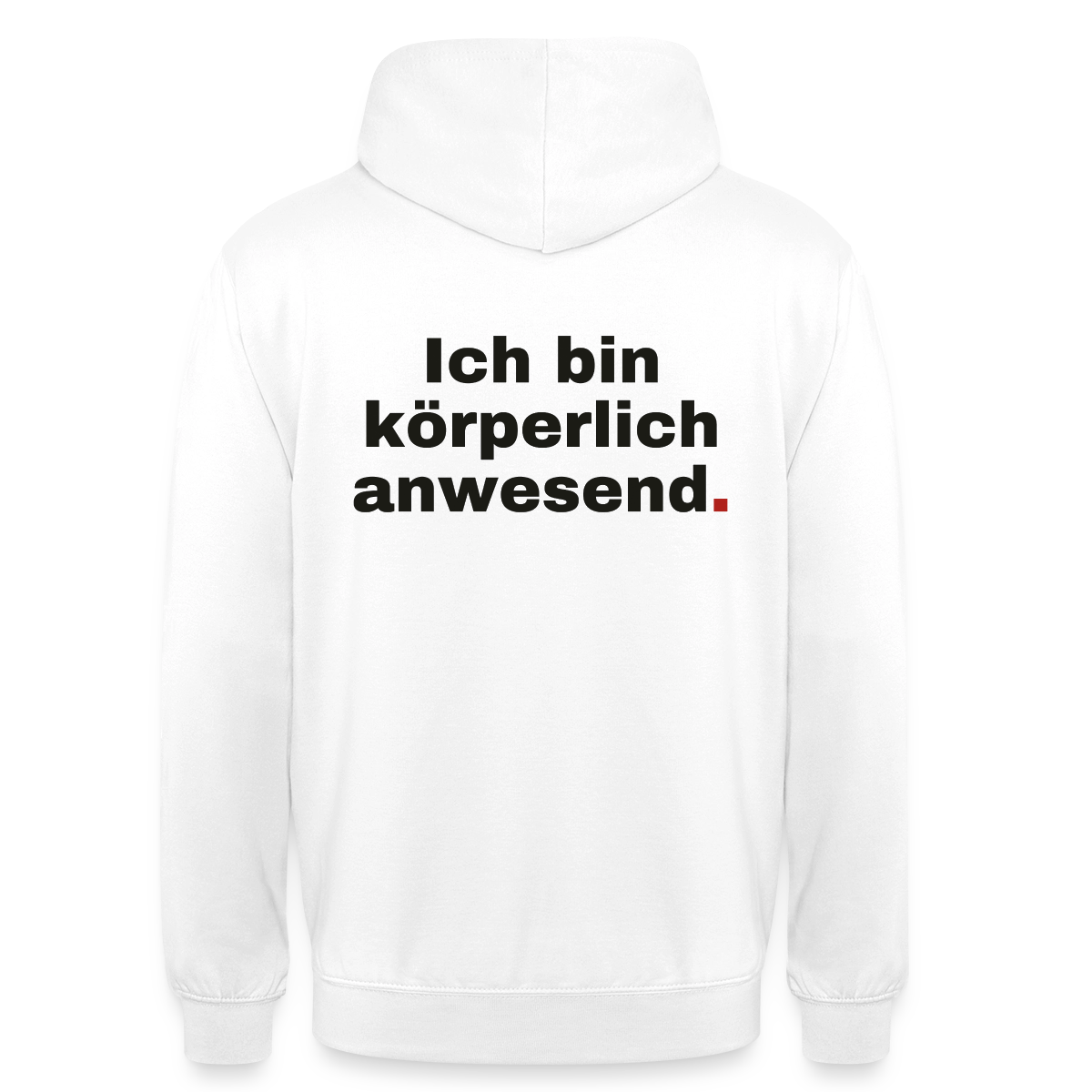 "Ich bin körperlich anwesend." Motiv-Hoodie unisex, Farbe Weiß