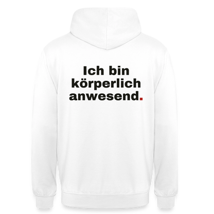 "Ich bin körperlich anwesend." Motiv-Hoodie unisex, Farbe Weiß