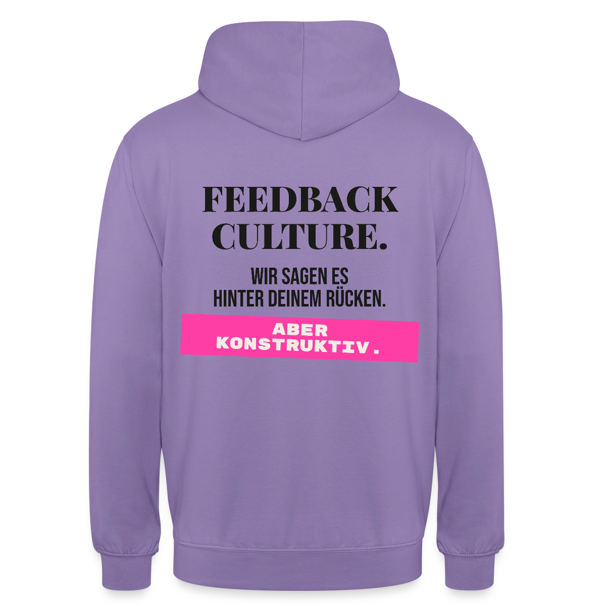 Feedback Culture. Wir sagen es hinter deinem Rücken. Aber konstruktiv. Motiv-Hoodie unisex, Farbe Lavendel