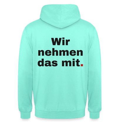 "Wir nehmen das mit." Motiv-Hoodie unisex, Farbe Mint