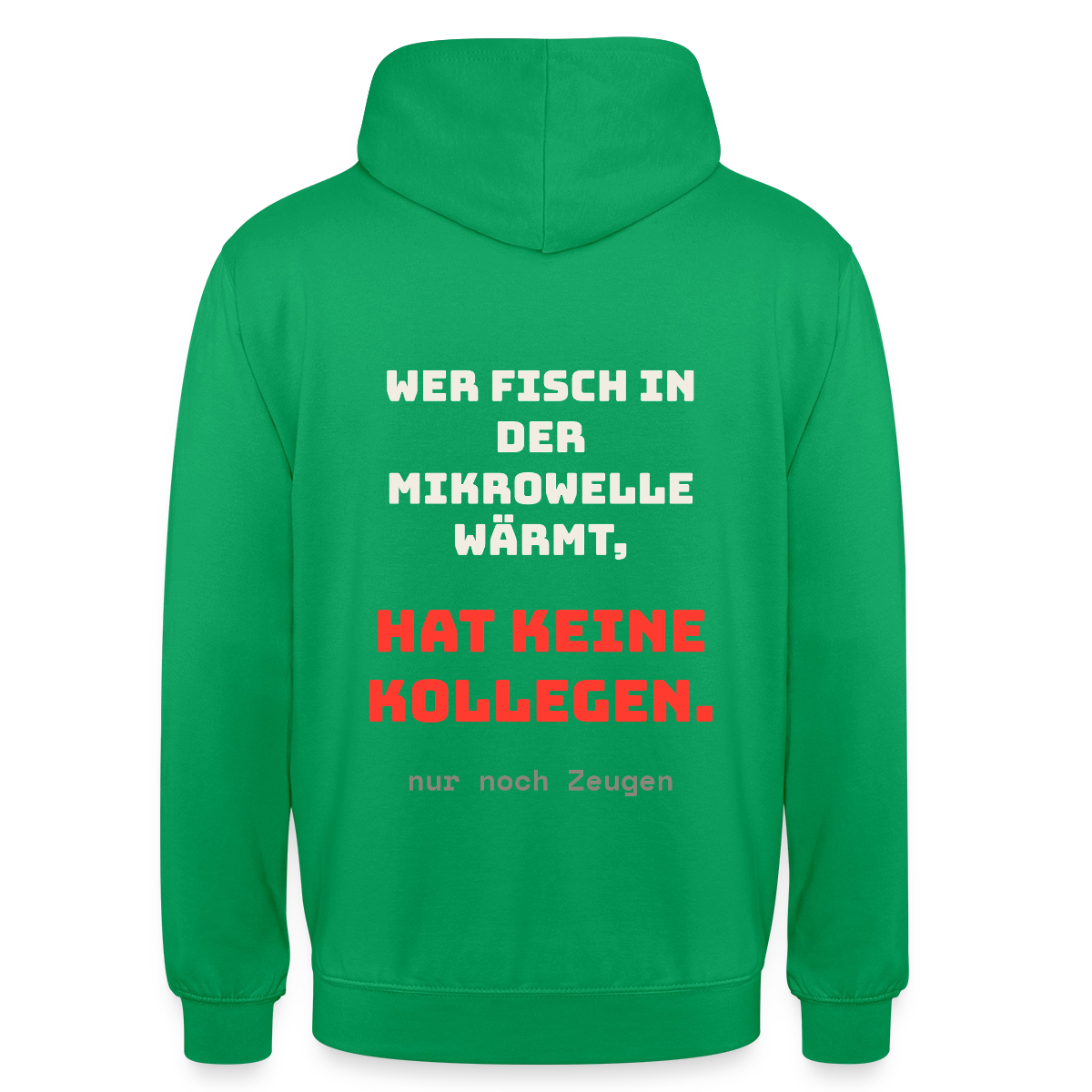 "Wer Fisch in der Mikrowelle wärmt, hat keine Kollegen, nur noch Zeugen" Motiv-Hoodie unisex, Farbe Kelly Green