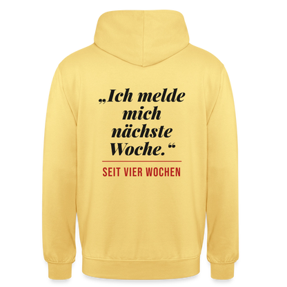 Ich melde mich nächste Woche. Seit vier Wochen. Motiv-Hoodie unisex, Farbe Zitronengelb