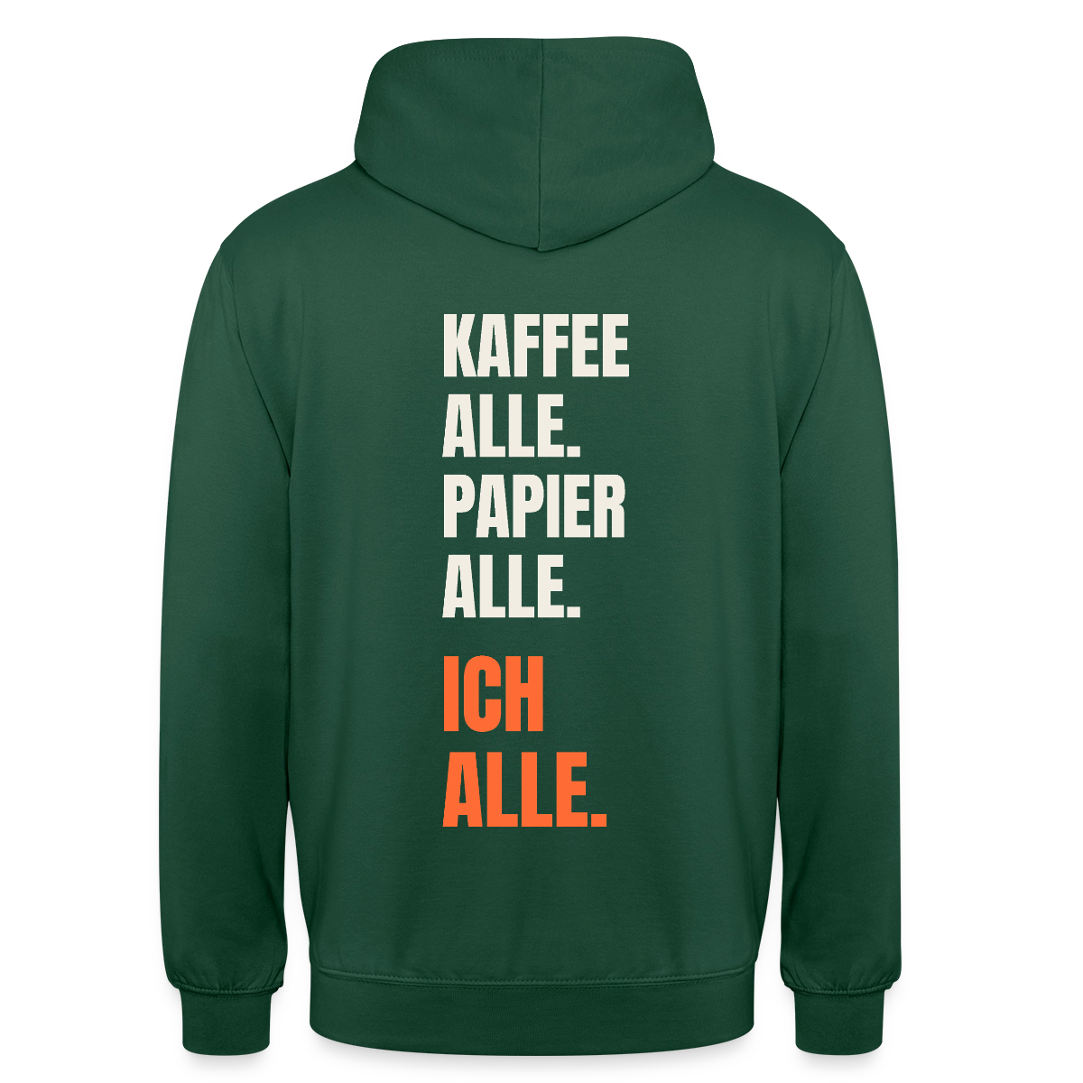 Kaffee alle. Papier alle. Ich alle. Motiv-Hoodie unisex, Farbe Flaschengrün