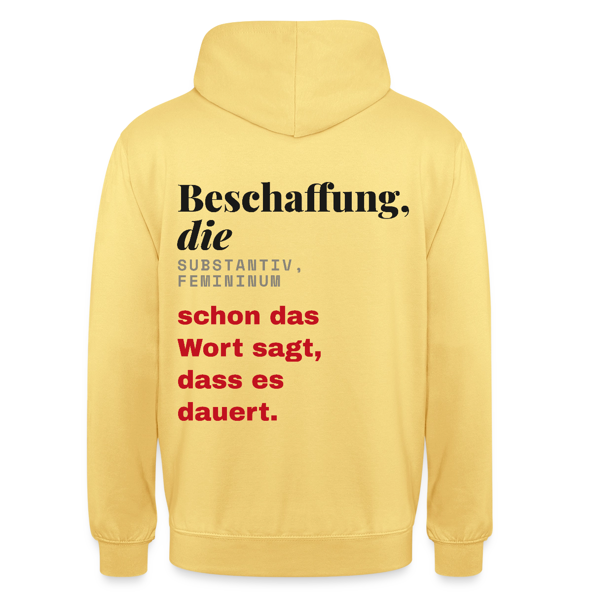 "Beschaffung, die: schon das Wort sagt, dass es dauert." Motiv-Hoodie unisex, Farbe Zitronengelb