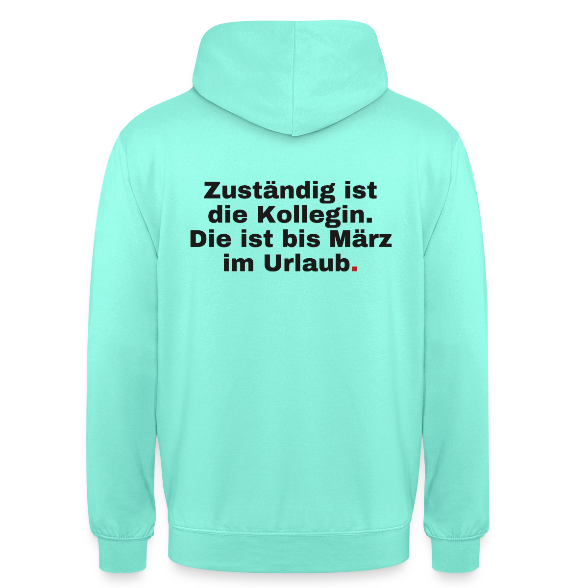 "Zuständig ist die Kollegin. Die ist bis März im Urlaub." Motiv-Hoodie unisex, Farbe Mint