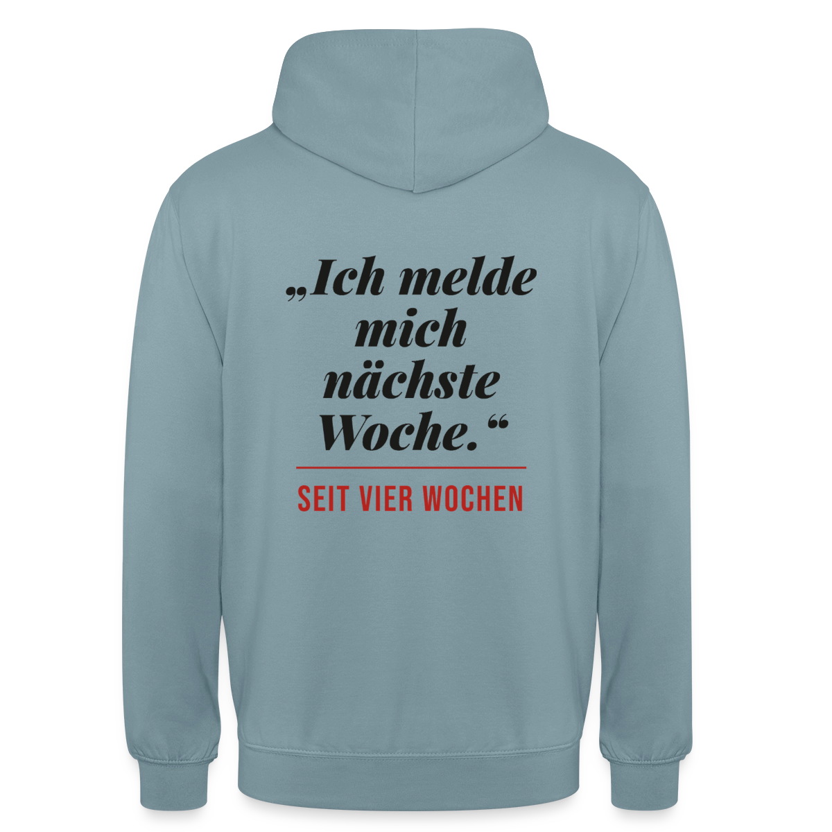 Ich melde mich nächste Woche. Seit vier Wochen. Motiv-Hoodie unisex, Farbe Nebelblau