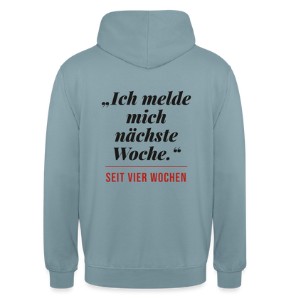 Ich melde mich nächste Woche. Seit vier Wochen. Motiv-Hoodie unisex, Farbe Nebelblau