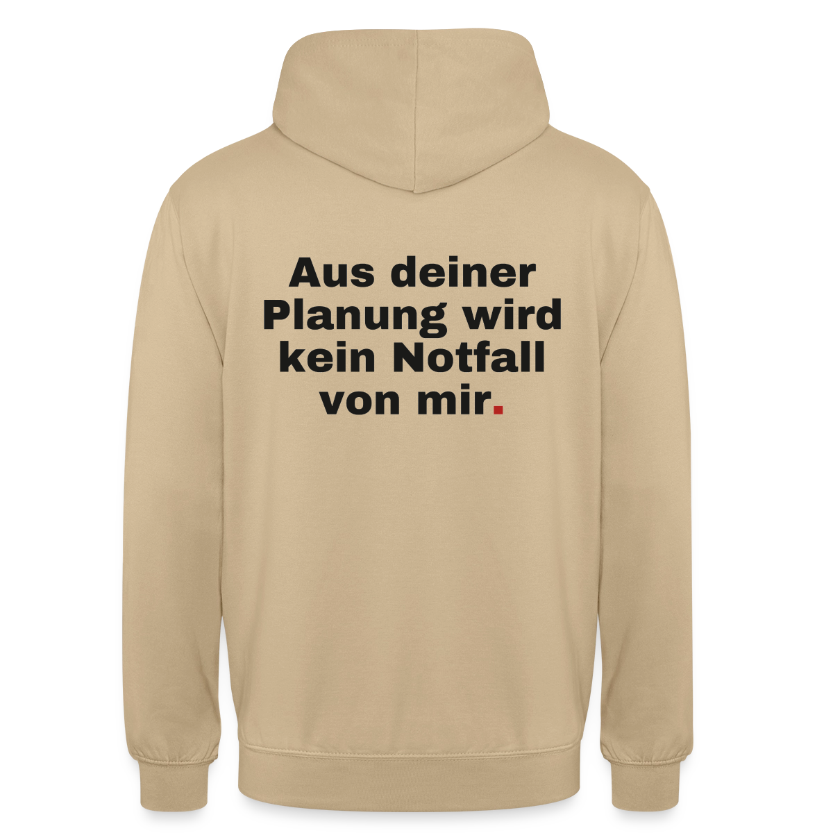 "Aus deiner Planung wird kein Notfall von mir" Motiv-Hoodie unisex, Farbe Beige
