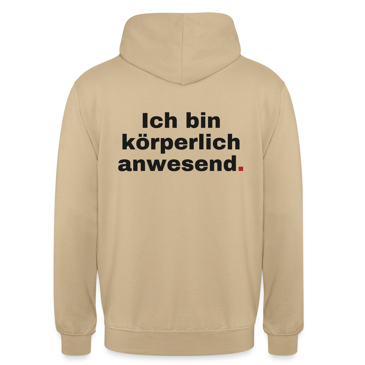 "Ich bin körperlich anwesend." Motiv-Hoodie unisex, Farbe Beige