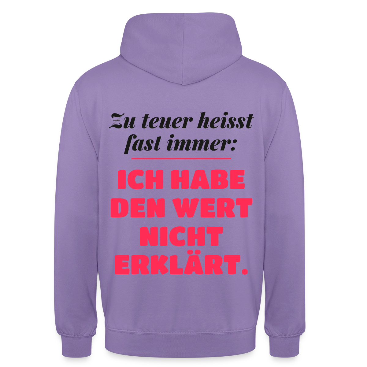 Zu teuer heißt fast immer: Ich habe den Wert nicht erklärt. Motiv-Hoodie unisex, Farbe Lavendel
