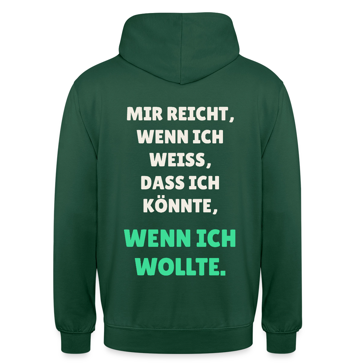 "Mir reicht, wenn ich weiß, dass ich könnte, wenn ich wollte." Motiv-Hoodie unisex, Farbe Flaschengrün