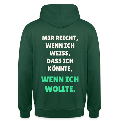 "Mir reicht, wenn ich weiß, dass ich könnte, wenn ich wollte." Motiv-Hoodie unisex, Farbe Flaschengrün