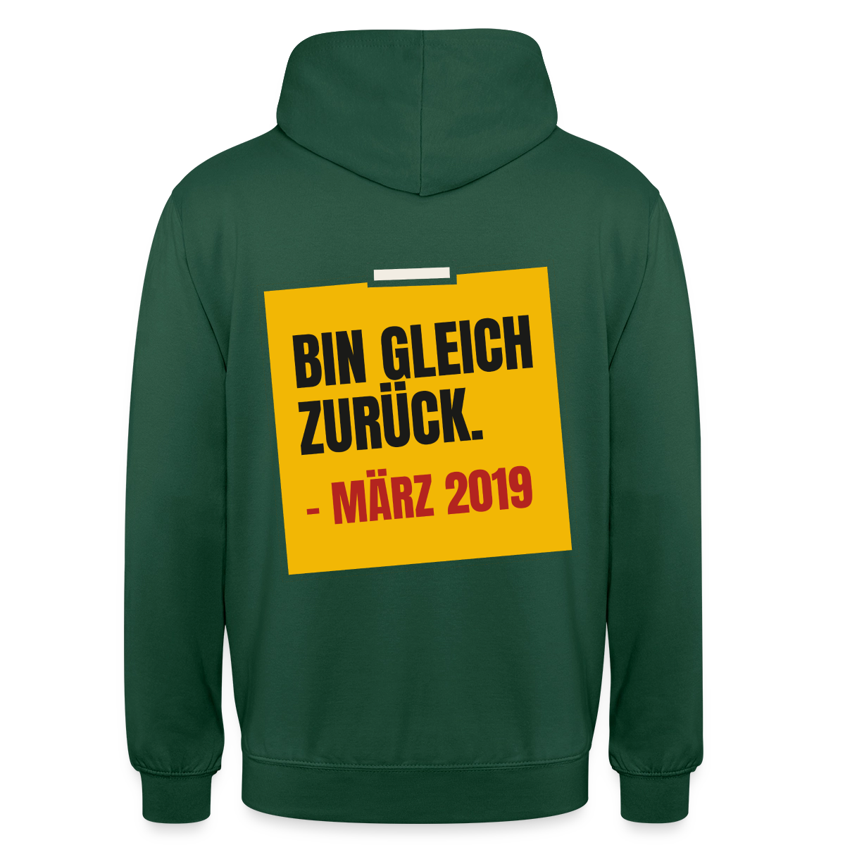 "Bin gleich zurück. März 2019" Motiv-Hoodie unisex, Farbe Flaschengrün