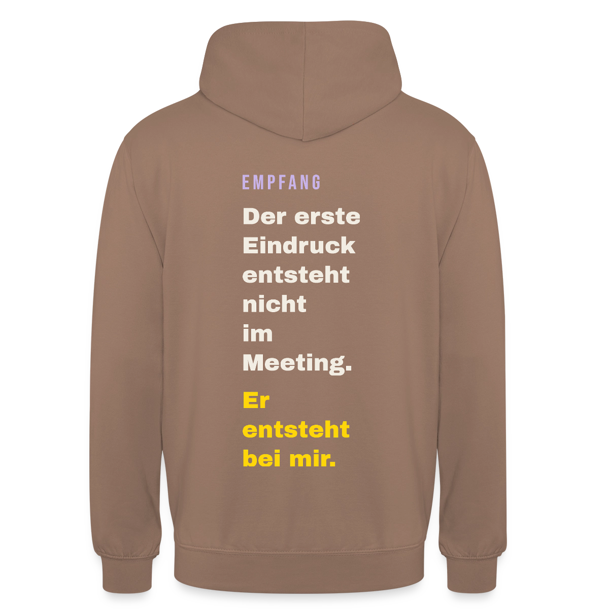 Der erste Eindruck entsteht nicht im Meeting. Er entsteht bei mir. Motiv-Hoodie unisex, Farbe Mokka