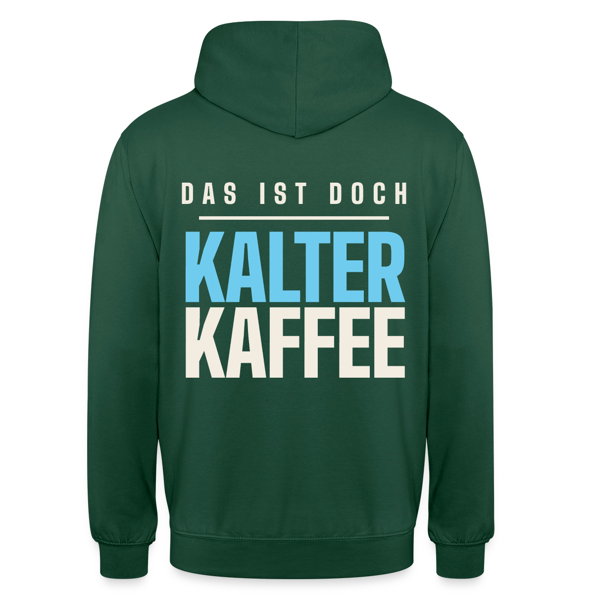 Das ist doch kalter Kaffee. Plakat-Motiv Motiv-Hoodie unisex, Farbe Flaschengrün