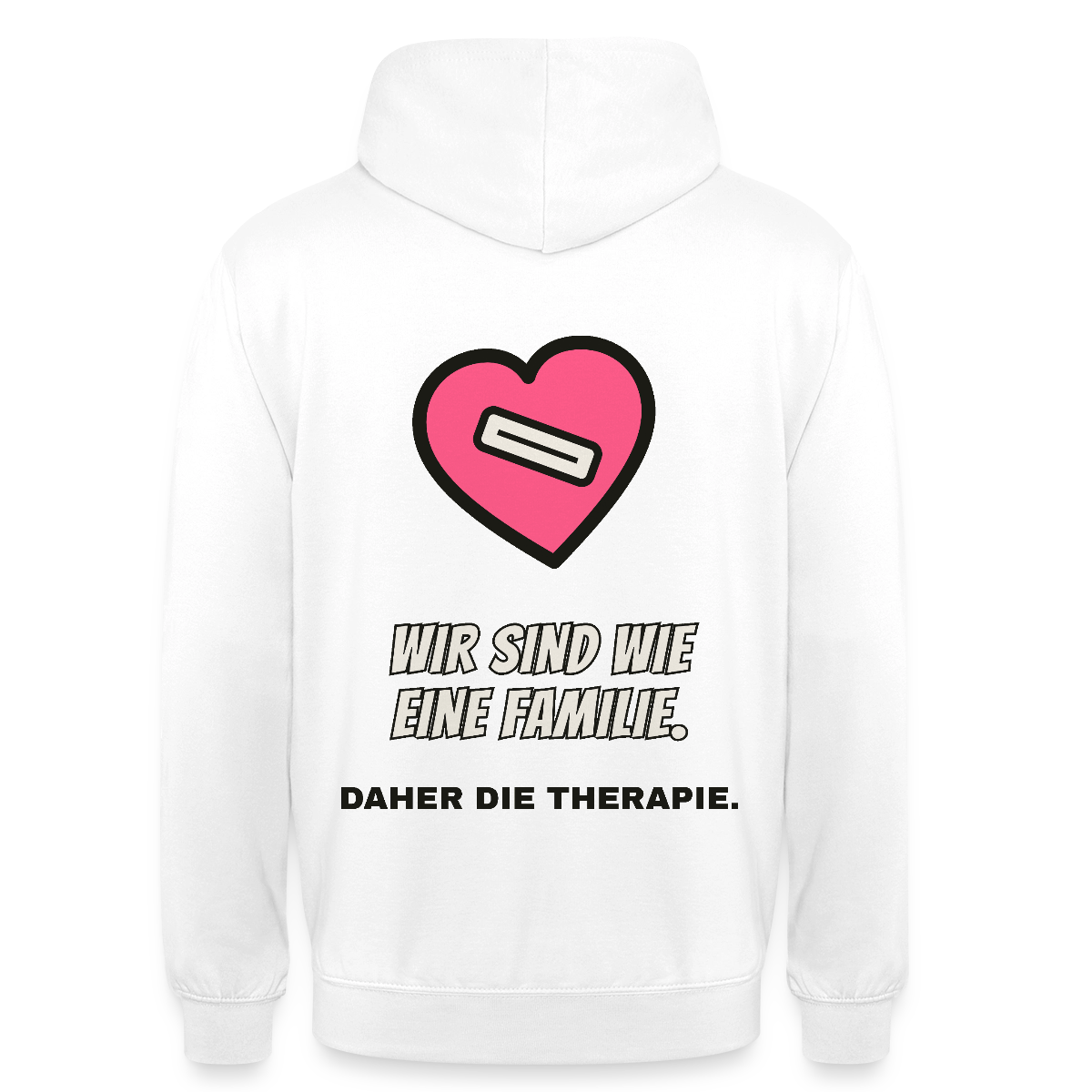Wir sind wie eine Familie. Daher die Therapie. Motiv-Hoodie unisex, Farbe Weiß