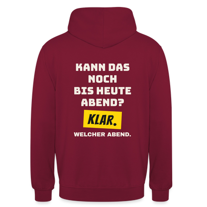 Kann das noch bis heute Abend? Klar. Welcher Abend. Motiv-Hoodie unisex, Farbe Bordeaux