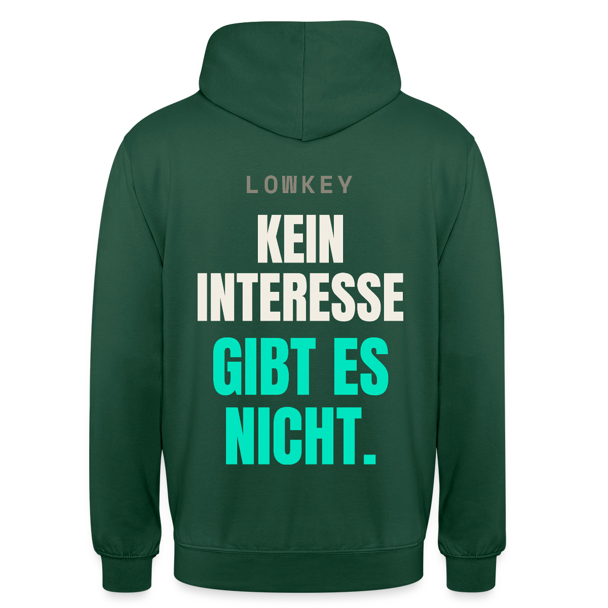 Lowkey. Kein Interesse gibt es nicht. Motiv-Hoodie unisex, Farbe Flaschengrün