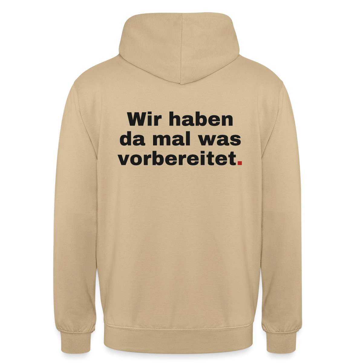 "Wir haben da mal was vorbereitet." Motiv-Hoodie unisex, Farbe Beige