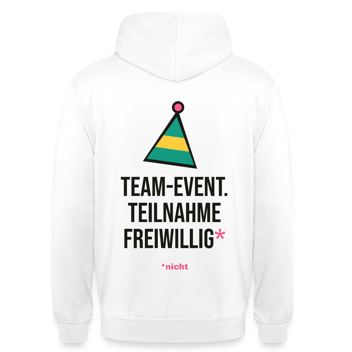 Team-Event. Teilnahme freiwillig. Nicht. Motiv-Hoodie unisex, Farbe Weiß