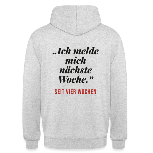 Ich melde mich nächste Woche. Seit vier Wochen. Motiv-Hoodie unisex, Farbe Hellgrau meliert