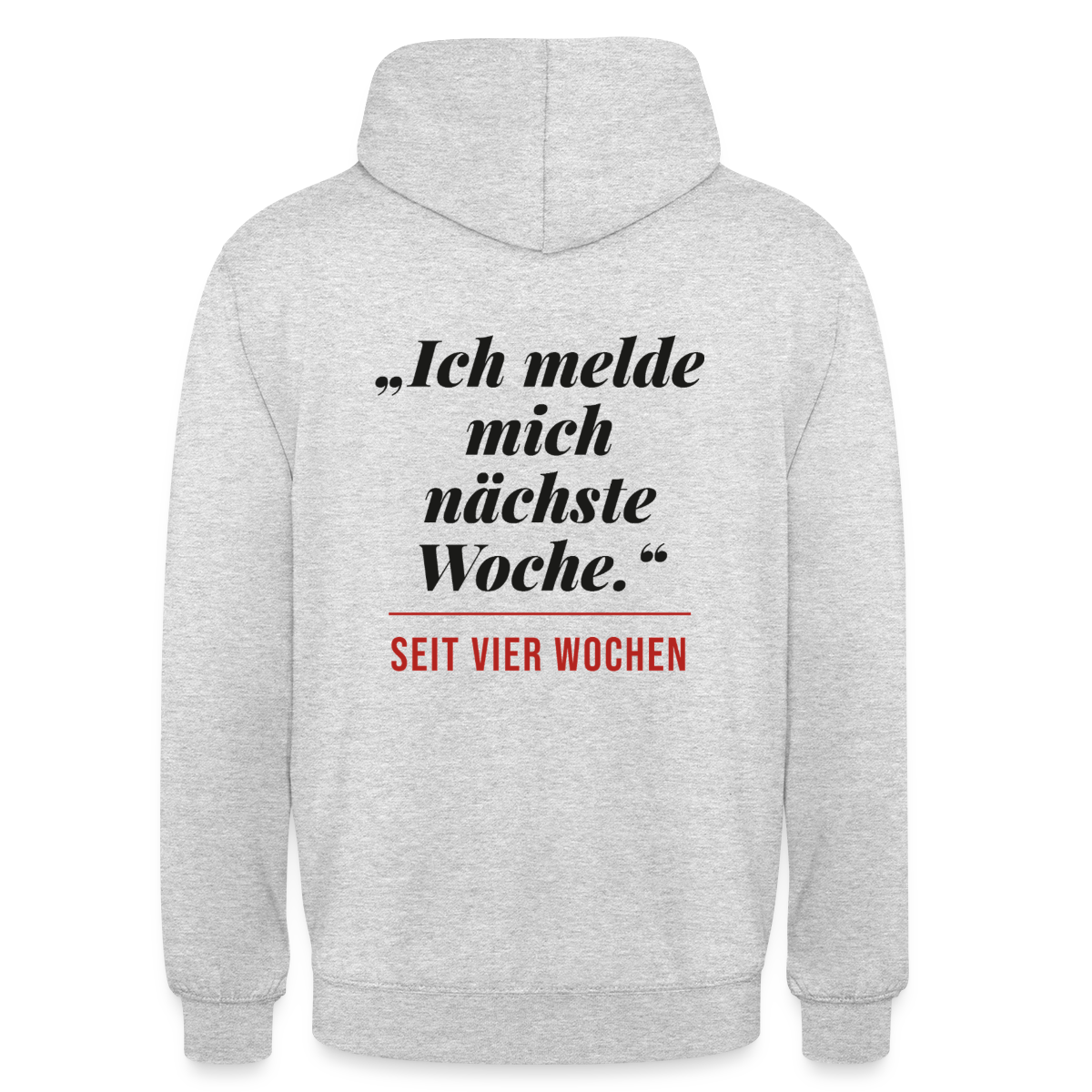 Ich melde mich nächste Woche. Seit vier Wochen. Motiv-Hoodie unisex, Farbe Hellgrau meliert