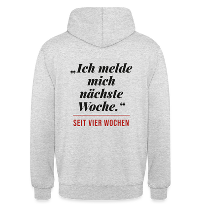 Ich melde mich nächste Woche. Seit vier Wochen. Motiv-Hoodie unisex, Farbe Hellgrau meliert
