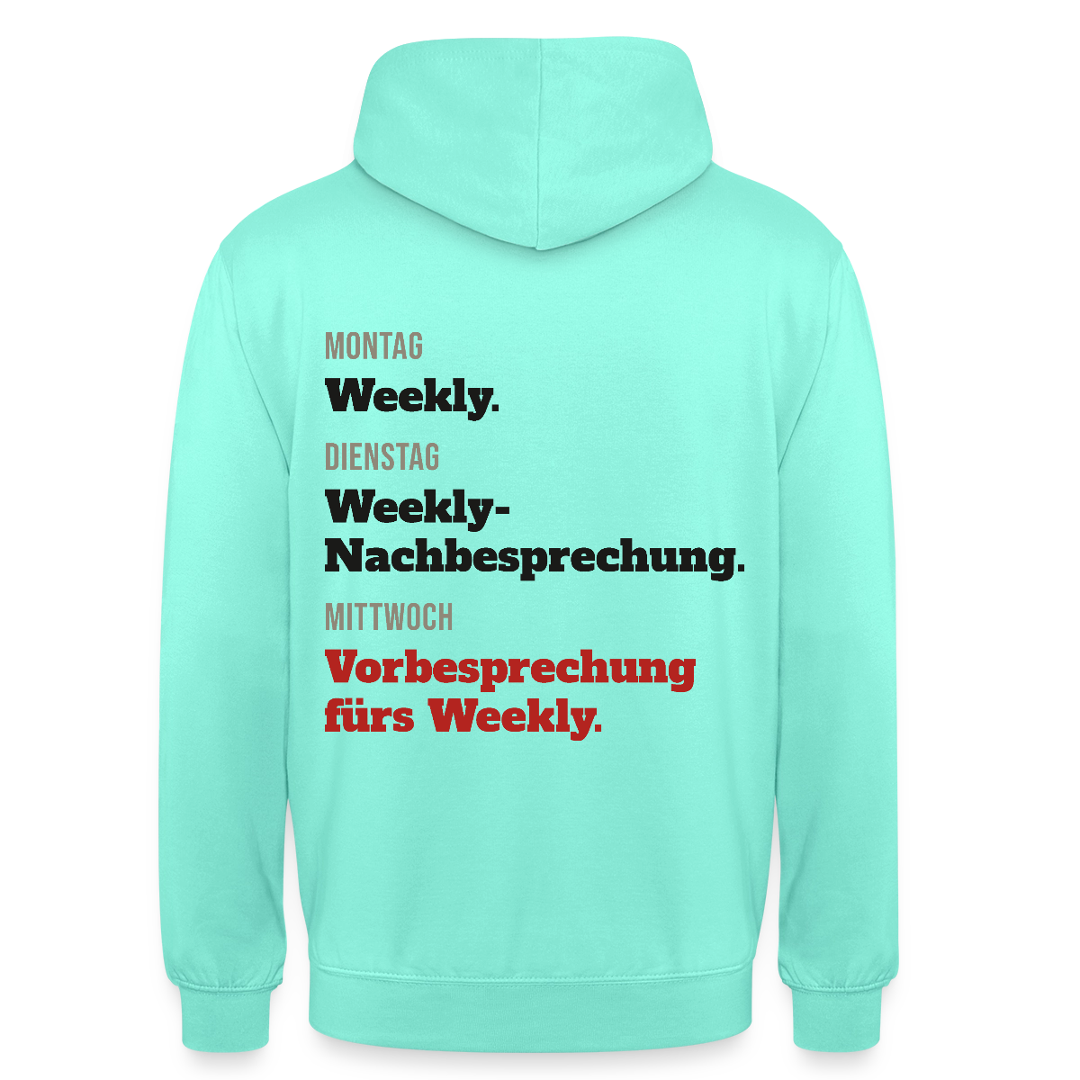 "Montag Weekly. Dienstag Weekly-Nachbesprechung. Mittwoch Vorbesprechung fürs Weekly." Motiv-Hoodie unisex, Farbe Mint