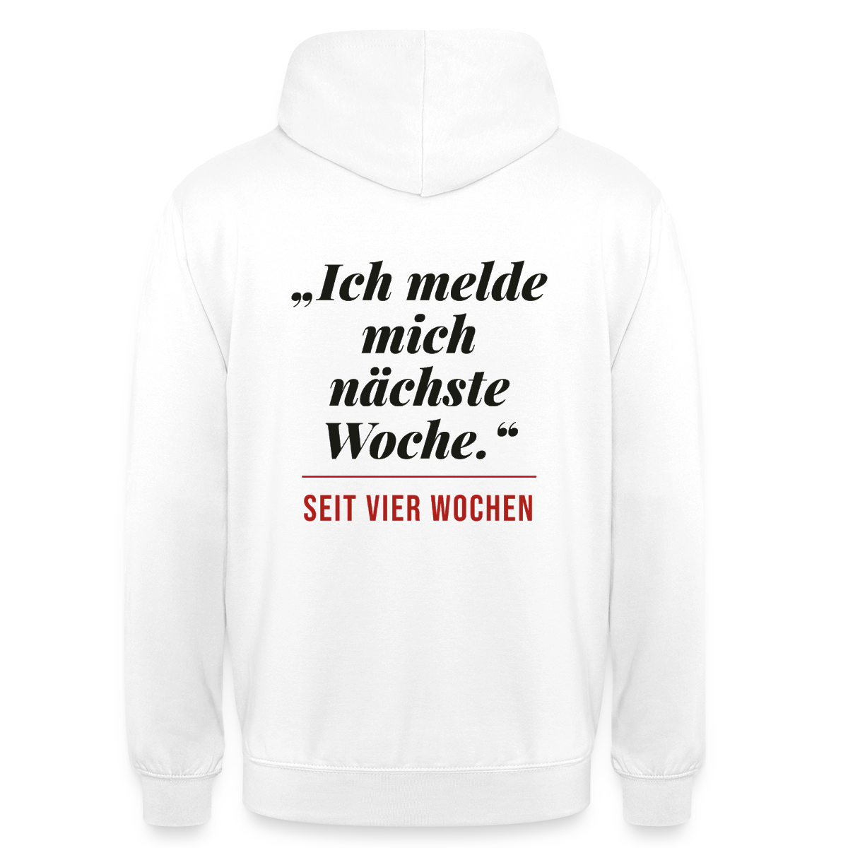 Ich melde mich nächste Woche. Seit vier Wochen. Motiv-Hoodie unisex, Farbe Weiß