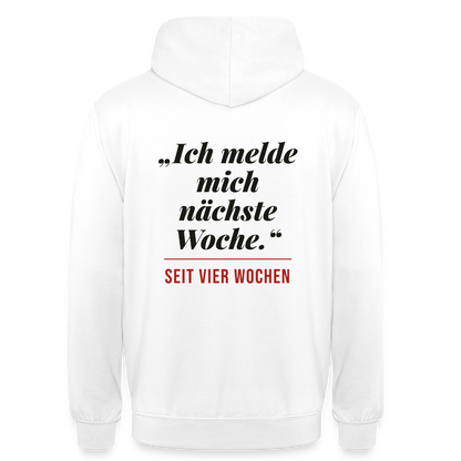 Ich melde mich nächste Woche. Seit vier Wochen. Motiv-Hoodie unisex, Farbe Weiß