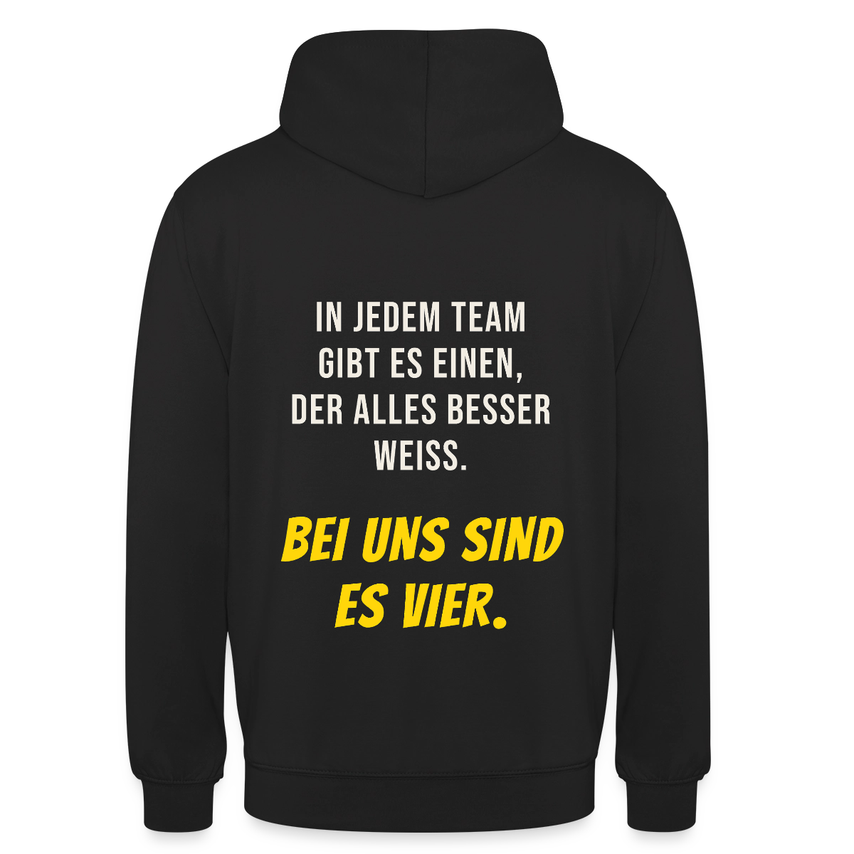 "In jedem Team gibt es einen, der alles besser weiß. Bei uns sind es vier." Motiv-Hoodie unisex, Farbe Schwarz