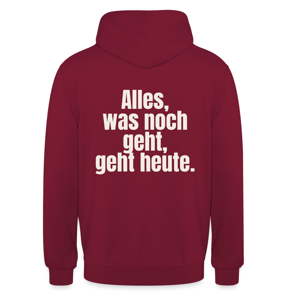 "Alles, was noch geht, geht heute." Motiv-Hoodie unisex, Farbe Bordeaux
