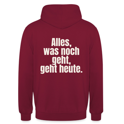 "Alles, was noch geht, geht heute." Motiv-Hoodie unisex, Farbe Bordeaux